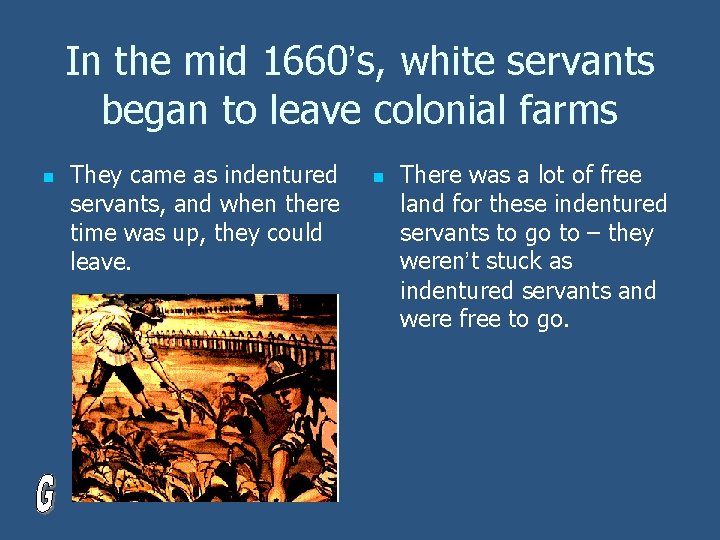 In the mid 1660’s, white servants began to leave colonial farms n They came