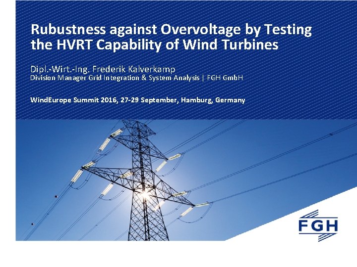 Rubustness against Overvoltage by Testing the HVRT Capability of Wind Turbines Dipl. -Wirt. -Ing.