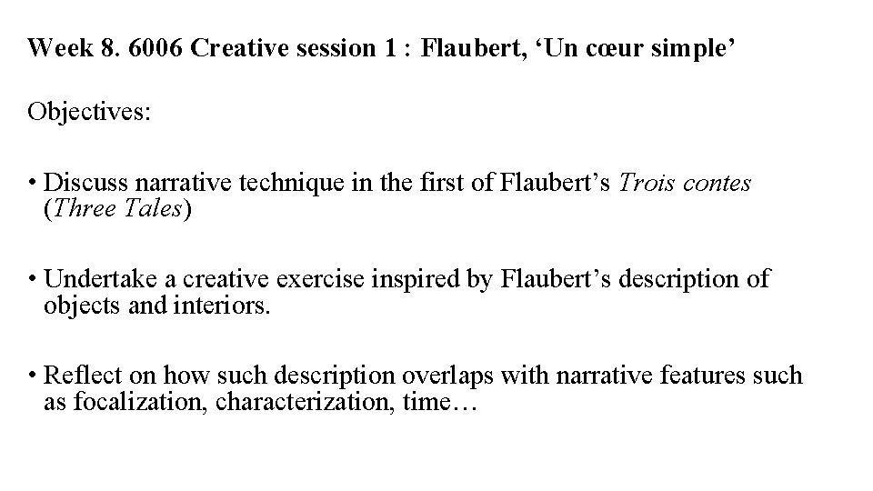 Week 8. 6006 Creative session 1 : Flaubert, ‘Un cœur simple’ Objectives: • Discuss