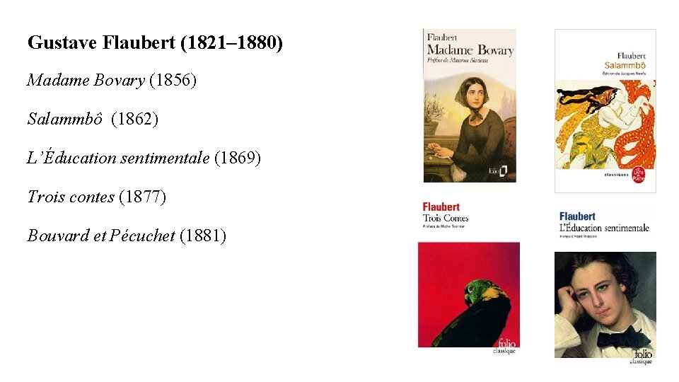 Gustave Flaubert (1821– 1880) Madame Bovary (1856) Salammbô (1862) L’Éducation sentimentale (1869) Trois contes