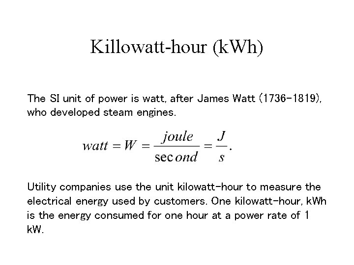 Killowatt-hour (k. Wh) The SI unit of power is watt, after James Watt (1736