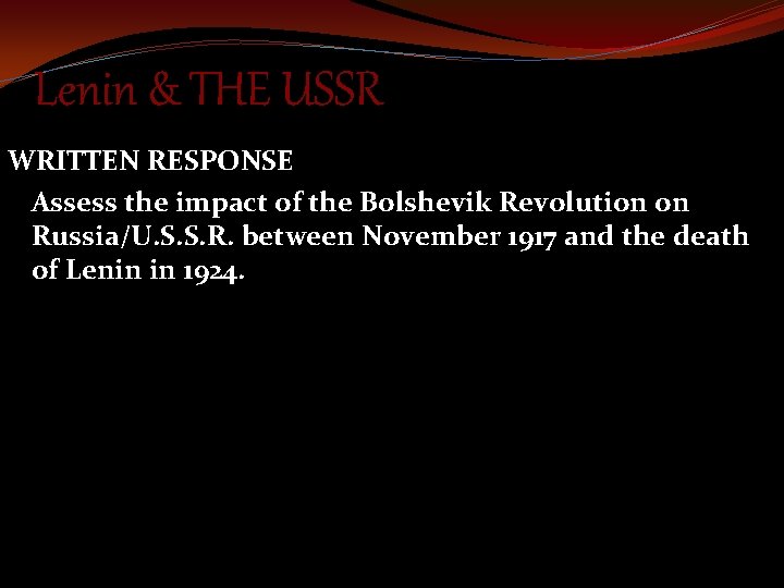 Lenin & THE USSR WRITTEN RESPONSE Assess the impact of the Bolshevik Revolution on
