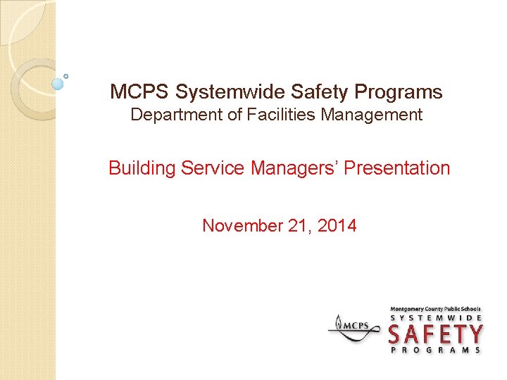 MCPS Systemwide Safety Programs Department of Facilities Management Building Service Managers’ Presentation November 21, MCPS Systemwide Safety Programs Department of Facilities Management Building Service Managers’ Presentation November 21,