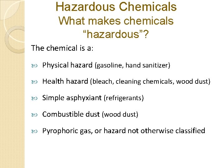 Hazardous Chemicals What makes chemicals “hazardous”? The chemical is a: Physical hazard (gasoline, hand Hazardous Chemicals What makes chemicals “hazardous”? The chemical is a: Physical hazard (gasoline, hand