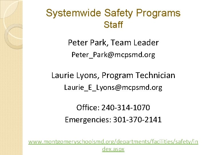 Systemwide Safety Programs Staff Peter Park, Team Leader Peter_Park@mcpsmd. org Laurie Lyons, Program Technician Systemwide Safety Programs Staff Peter Park, Team Leader Peter_Park@mcpsmd. org Laurie Lyons, Program Technician