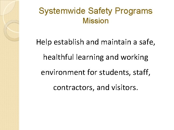 Systemwide Safety Programs Mission Help establish and maintain a safe, healthful learning and working Systemwide Safety Programs Mission Help establish and maintain a safe, healthful learning and working