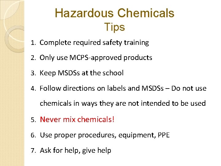 Hazardous Chemicals Tips 1. Complete required safety training 2. Only use MCPS-approved products 3. Hazardous Chemicals Tips 1. Complete required safety training 2. Only use MCPS-approved products 3.