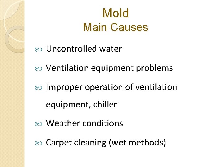 Mold Main Causes Uncontrolled water Ventilation equipment problems Improperation of ventilation equipment, chiller Weather Mold Main Causes Uncontrolled water Ventilation equipment problems Improperation of ventilation equipment, chiller Weather
