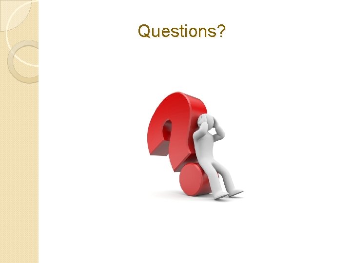Questions? Questions?