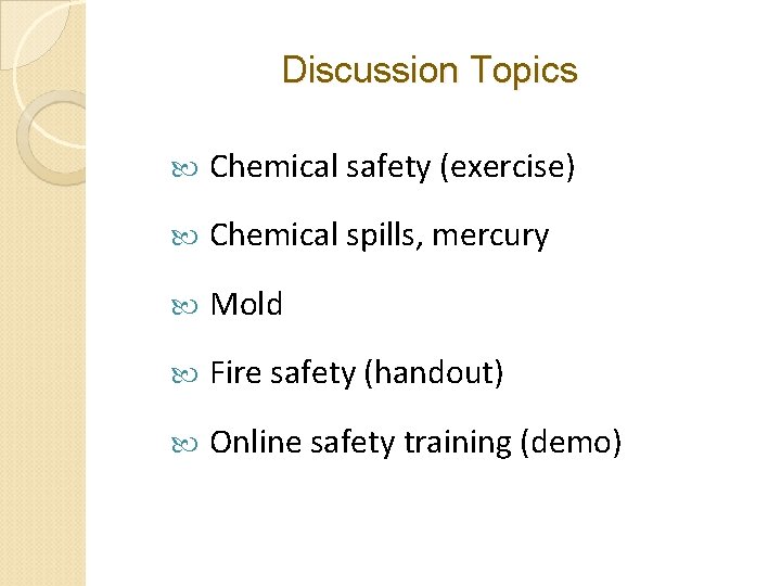 Discussion Topics Chemical safety (exercise) Chemical spills, mercury Mold Fire safety (handout) Online safety Discussion Topics Chemical safety (exercise) Chemical spills, mercury Mold Fire safety (handout) Online safety