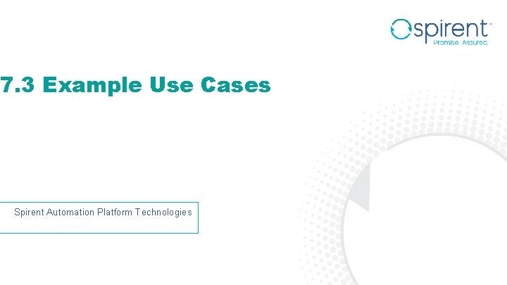 7. 3 Example Use Cases Spirent Automation Platform Technologies 