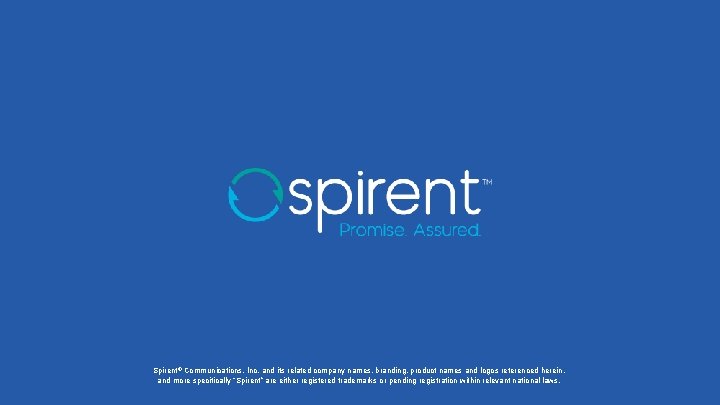 Spirent® Communications, Inc. and its related company names, branding, product names and logos referenced