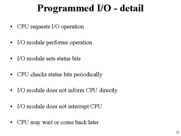 Programmed I/O - detail • CPU requests I/O operation • I/O module performs operation