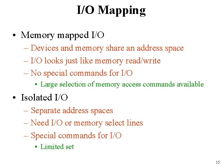 I/O Mapping • Memory mapped I/O – Devices and memory share an address space