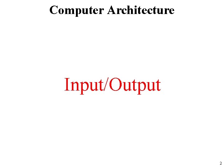 Computer Architecture Input/Output 2 