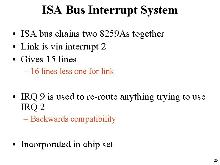ISA Bus Interrupt System • ISA bus chains two 8259 As together • Link