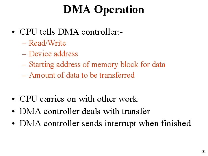 DMA Operation • CPU tells DMA controller: – Read/Write – Device address – Starting