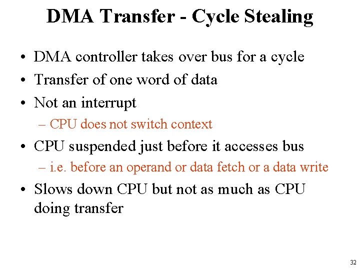 DMA Transfer - Cycle Stealing • DMA controller takes over bus for a cycle