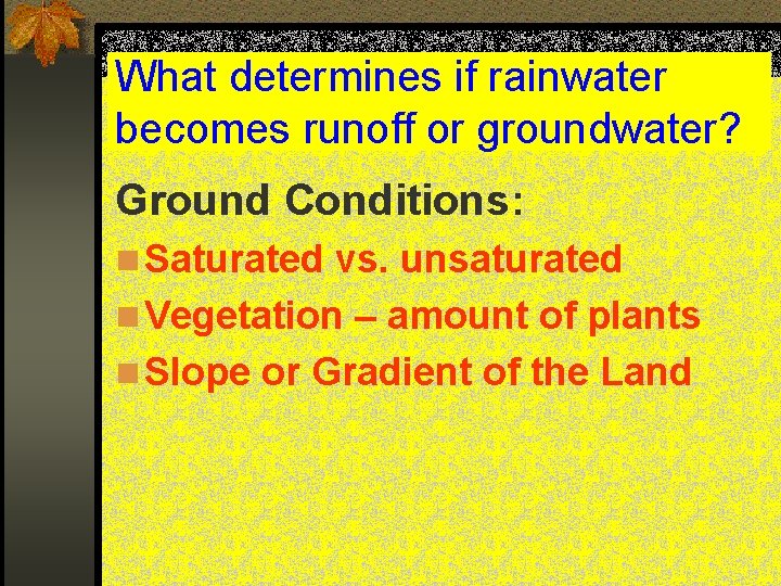 What determines if rainwater becomes runoff or groundwater? Ground Conditions: n Saturated vs. unsaturated