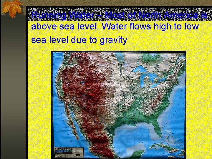 Running Water – Most of North America is above sea level. Water flows high