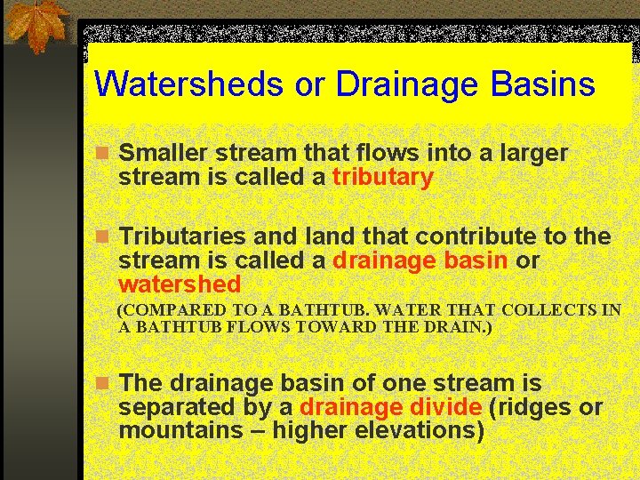 Watersheds or Drainage Basins n Smaller stream that flows into a larger stream is