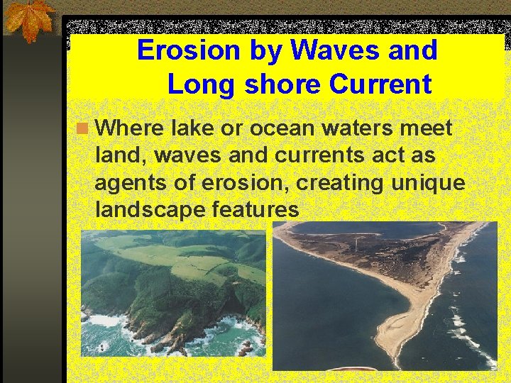 Erosion by Waves and Long shore Current n Where lake or ocean waters meet