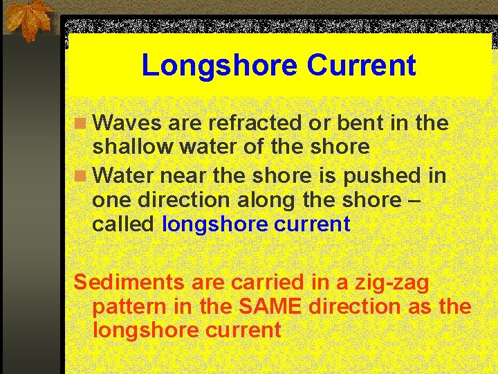 Longshore Current n Waves are refracted or bent in the shallow water of the