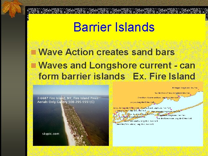 Barrier Islands n Wave Action creates sand bars n Waves and Longshore current -