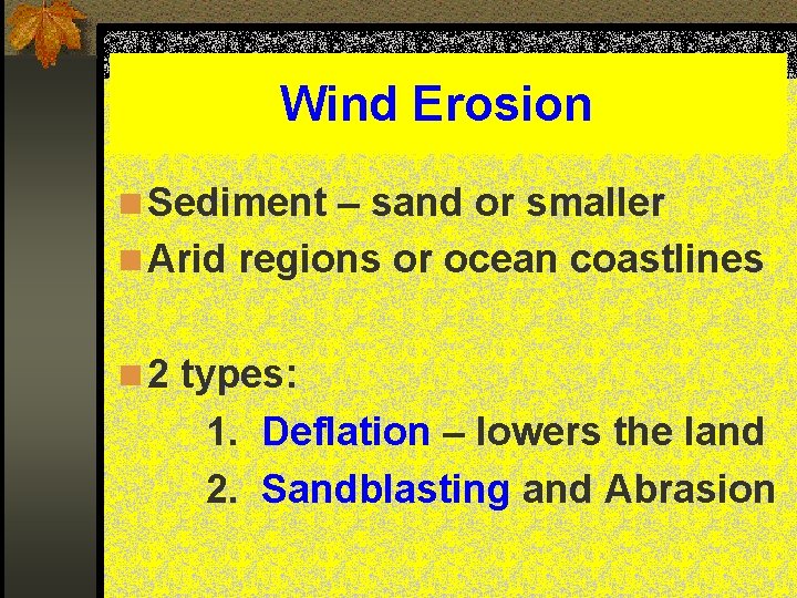 Wind Erosion n Sediment – sand or smaller n Arid regions or ocean coastlines