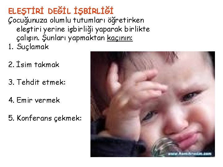 ELEŞTİRİ DEĞİL İŞBİRLİĞİ Çocuğunuza olumlu tutumları öğretirken eleştiri yerine işbirliği yaparak birlikte çalışın. Şunları