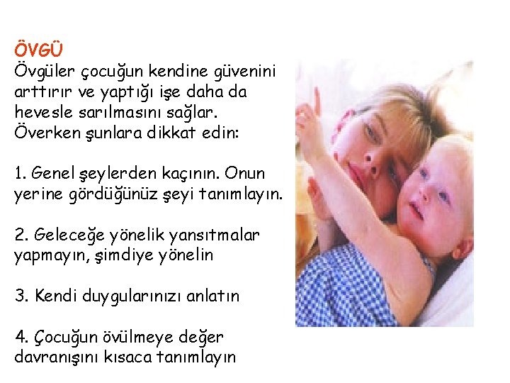 ÖVGÜ Övgüler çocuğun kendine güvenini arttırır ve yaptığı işe daha da hevesle sarılmasını sağlar.