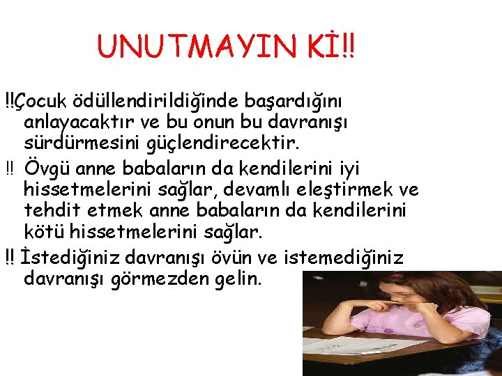 UNUTMAYIN Kİ!! !!Çocuk ödüllendirildiğinde başardığını anlayacaktır ve bu onun bu davranışı sürdürmesini güçlendirecektir. ‼