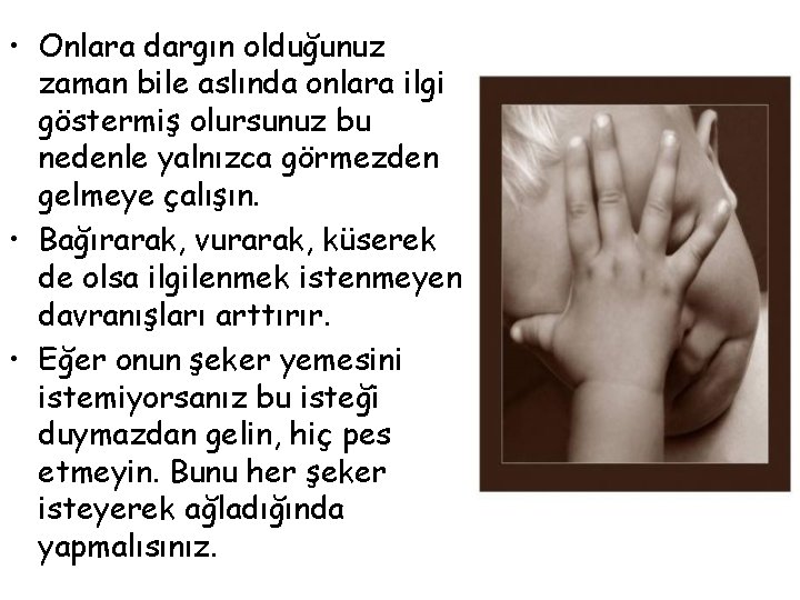  • Onlara dargın olduğunuz zaman bile aslında onlara ilgi göstermiş olursunuz bu nedenle