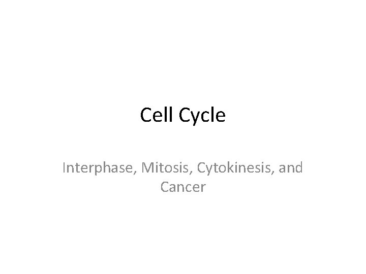 Cell Cycle Interphase, Mitosis, Cytokinesis, and Cancer 