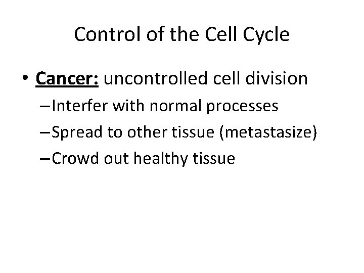 Control of the Cell Cycle • Cancer: uncontrolled cell division – Interfer with normal