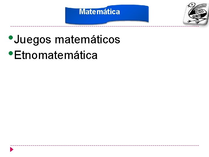 Matemática • Juegos matemáticos • Etnomatemática 