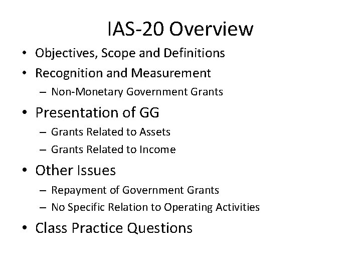 IAS-20 Overview • Objectives, Scope and Definitions • Recognition and Measurement – Non-Monetary Government