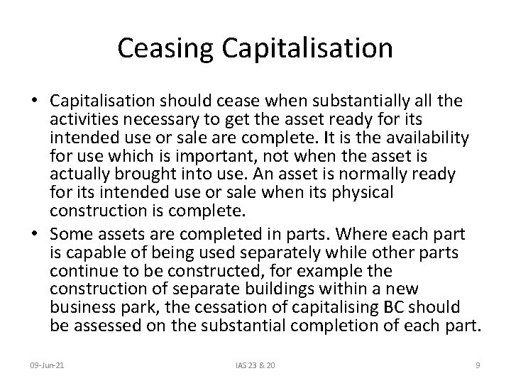 Ceasing Capitalisation • Capitalisation should cease when substantially all the activities necessary to get