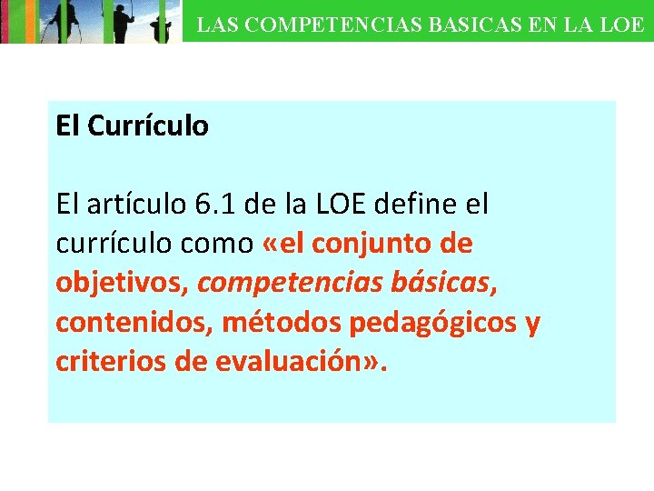 LAS COMPETENCIAS BASICAS EN LA LOE El Currículo El artículo 6. 1 de la