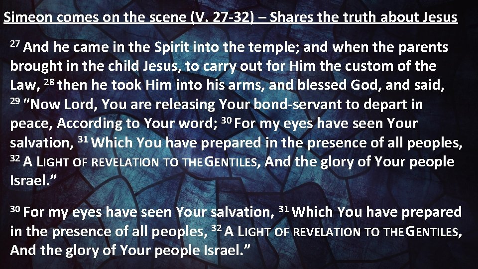 Simeon comes on the scene (V. 27 -32) – Shares the truth about Jesus