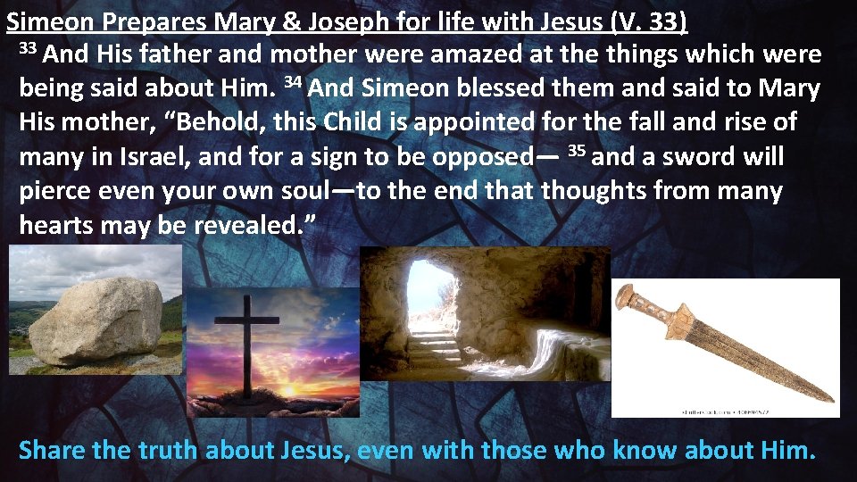 Simeon Prepares Mary & Joseph for life with Jesus (V. 33) 33 And His