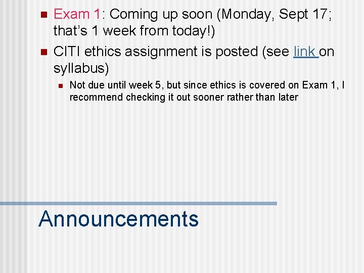 n n Exam 1: Coming up soon (Monday, Sept 17; that’s 1 week from