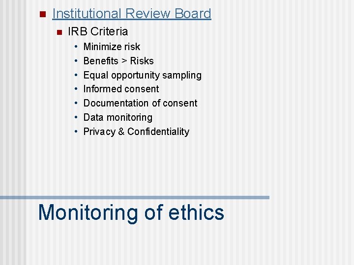 n Institutional Review Board n IRB Criteria • • Minimize risk Benefits > Risks