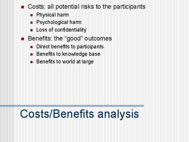 n Costs: all potential risks to the participants n n Physical harm Psychological harm n Costs: all potential risks to the participants n n Physical harm Psychological harm