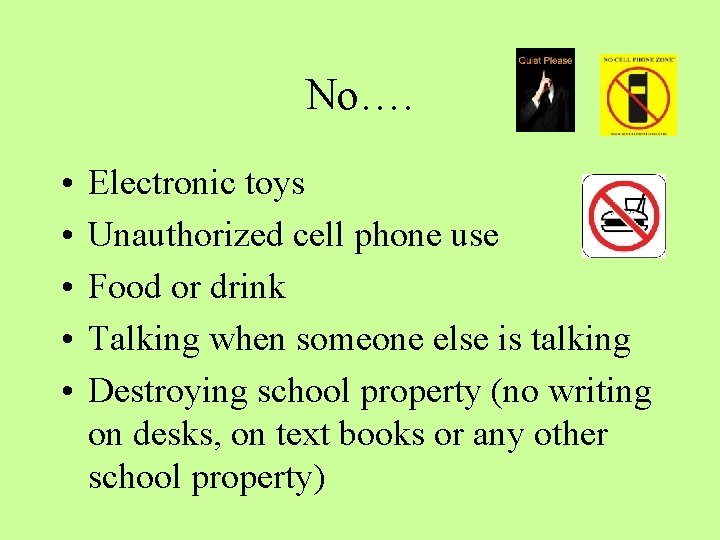 No…. • • • Electronic toys Unauthorized cell phone use Food or drink Talking