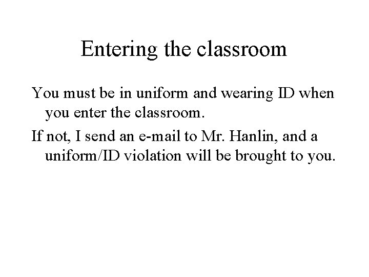 Entering the classroom You must be in uniform and wearing ID when you enter