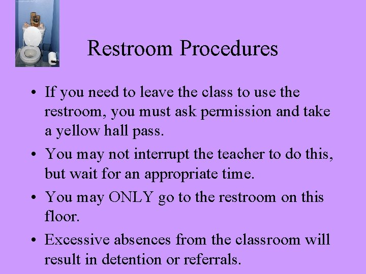 Restroom Procedures • If you need to leave the class to use the restroom,