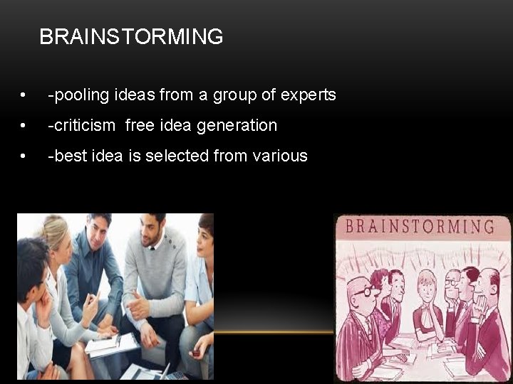 BRAINSTORMING • -pooling ideas from a group of experts • -criticism free idea generation
