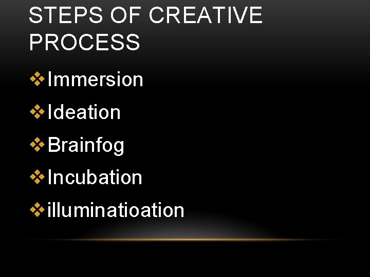 STEPS OF CREATIVE PROCESS v. Immersion v. Ideation v. Brainfog v. Incubation villumination 