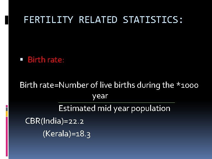 FERTILITY RELATED STATISTICS: Birth rate: Birth rate=Number of live births during the *1000 year